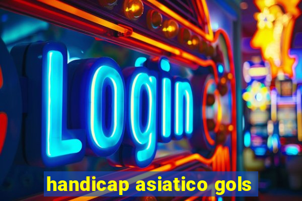 handicap asiatico gols